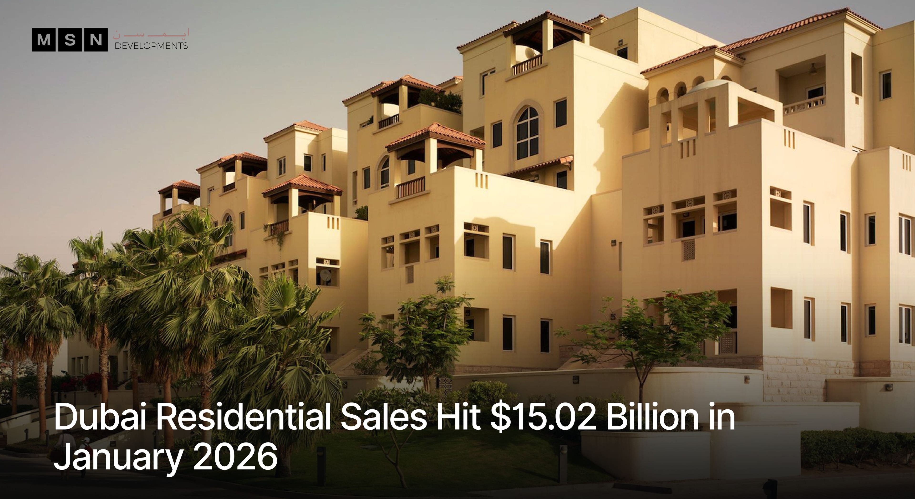 Dubai residential real estate market shows strong growth as January 2026 sales reach $15.02 billion.